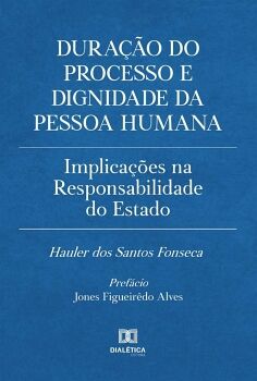 DURA��O DO PROCESSO E DIGNIDADE DA PESSOA HUMANA
