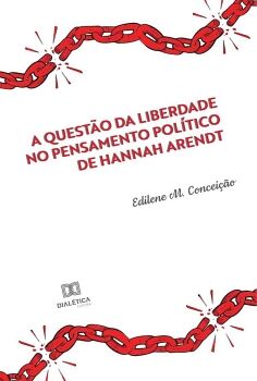 A QUESTO DA LIBERDADE NO PENSAMENTO POLTICO DE HANNAH ARENDT