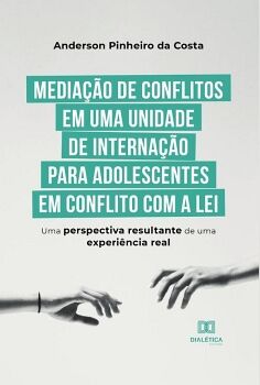 MEDIA��O DE CONFLITOS EM UMA UNIDADE DE INTERNA��O PARA ADOLESCENTES EM CONFLITO COM A LEI