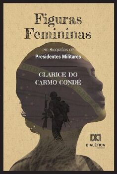 FIGURAS FEMININAS EM BIOGRAFIAS DE PRESIDENTES MILITARES