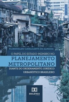 O PAPEL DO ESTADO-MEMBRO NO PLANEJAMENTO METROPOLITANO DIANTE DO ORDENAMENTO JUR�DICO URBAN�STICO BRASILEIRO