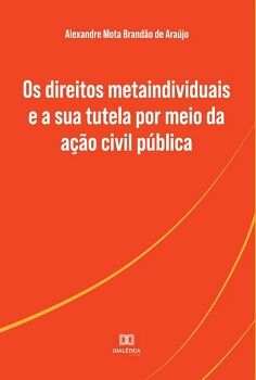 OS DIREITOS METAINDIVIDUAIS E A SUA TUTELA POR MEIO DA A��O CIVIL P�BLICA