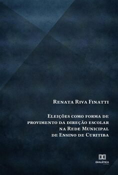ELEI��ES COMO FORMA DE PROVIMENTO DA DIRE��O ESCOLAR NA REDE MUNICIPAL DE ENSINO DE CURITIBA