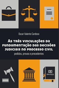 AS TR�S VINCULA��ES DA FUNDAMENTA��O DAS DECIS�ES JUDICIAIS NO PROCESSO CIVIL