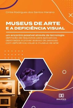 MUSEUS DE ARTE E A DEFICI�NCIA VISUAL: UM ENCONTRO POSS�VEL ATRAV�S DA TECNOLOGIA