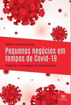 PEQUENOS NEG�CIOS EM TEMPOS DE COVID-19: IMPACTO E ESTRAT�GIAS DE SOBREVIV�NCIA