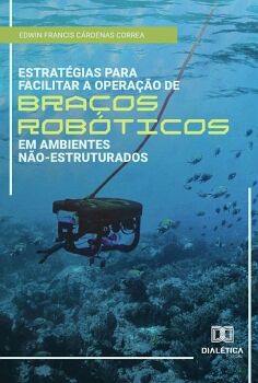 ESTRAT�GIAS PARA FACILITAR A OPERA��O DE BRA�OS ROB�TICOS EM AMBIENTES N�O-ESTRUTURADOS