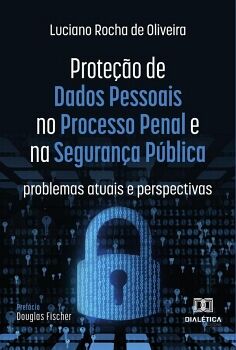 PROTE��O DE DADOS PESSOAIS NO PROCESSO PENAL E NA SEGURAN�A P�BLICA