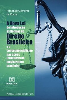 A NOVA LEI DE INTRODU��O �S NORMAS DO DIREITO BRASILEIRO E O CONSEQUENCIALISMO NAS A��ES FORMATIVAS DA MAGISTRATURA BRAS