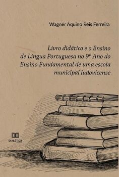 LIVRO DID�TICO E O ENSINO DE L�NGUA PORTUGUESA NO 9O ANO DO ENSINO FUNDAMENTAL DE UMA ESCOLA MUNICIPAL LUDOVICENSE