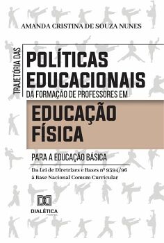 TRAJET�RIA DAS POL�TICAS EDUCACIONAIS DA FORMA��O DE PROFESSORES EM EDUCA��O F�SICA PARA A EDUCA��O B�SICA