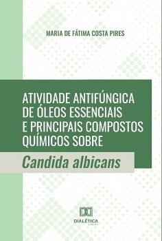 ATIVIDADE ANTIF�NGICA DE �LEOS ESSENCIAIS E PRINCIPAIS COMPOSTOS QU�MICOS SOBRE CANDIDA ALBICANS