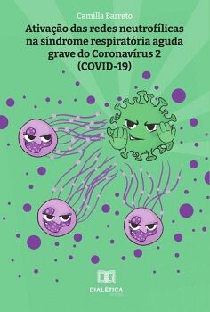 ATIVAO DAS REDES NEUTROFLICAS NA SNDROME RESPIRATRIA AGUDA GRAVE DO CORONAVRUS 2 (COVID-19)