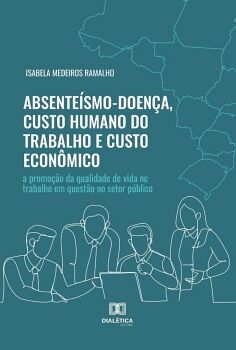 ABSENTE�SMO-DOEN�A, CUSTO HUMANO DO TRABALHO E CUSTO ECON�MICO