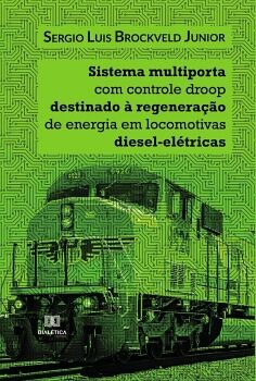 SISTEMA MULTIPORTA COM CONTROLE DROOP DESTINADO � REGENERA��O DE ENERGIA EM LOCOMOTIVAS DIESEL-EL�TRICAS