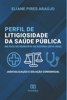 PERFIL DE LITIGIOSIDADE DA SADE PBLICA EM FACE DO MUNICPIO DE GOINIA (2016-2020)