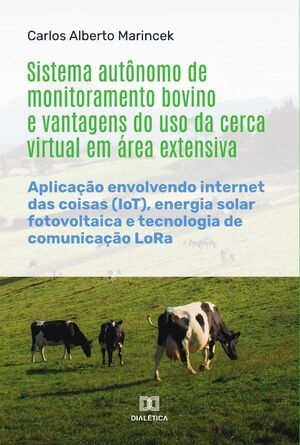 SISTEMA AUTNOMO DE MONITORAMENTO BOVINO E VANTAGENS DO USO DA CERCA VIRTUAL EM REA EXTENSIVA
