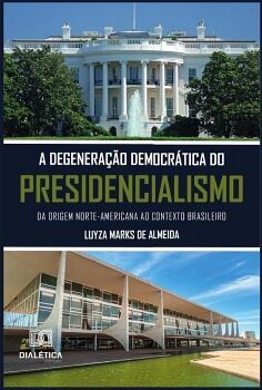 A DEGENERA��O DEMOCR�TICA DO PRESIDENCIALISMO