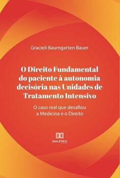 O DIREITO FUNDAMENTAL DO PACIENTE � AUTONOMIA DECIS�RIA NAS UNIDADES DE TRATAMENTO INTENSIVO