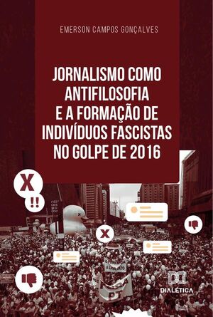 JORNALISMO COMO ANTIFILOSOFIA E A FORMAO DE INDIVDUOS FASCISTAS NO GOLPE DE 2016