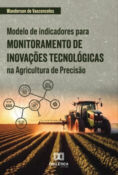 MODELO DE INDICADORES PARA MONITORAMENTO DE INOVA��ES TECNOL�GICAS NA AGRICULTURA DE PRECIS�O