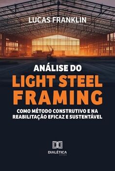 AN�LISE DO LIGHT STEEL FRAMING COMO M�TODO CONSTRUTIVO E NA REABILITA��O EFICAZ E SUSTENT�VEL
