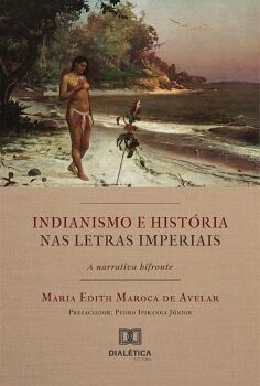 INDIANISMO E HIST�RIA NAS LETRAS IMPERIAIS A NARRATIVA BIFRONTE