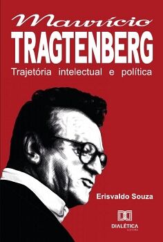 A TRAJET�RIA INTELECTUAL E POL�TICA DE MAUR�CIO TRAGTENBERG