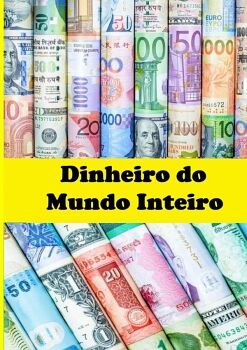 DINHEIRO DO MUNDO INTEIRO