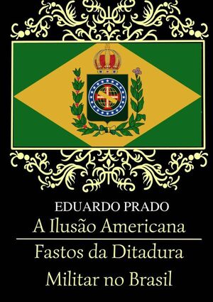 A ILUSO AMERICANA / FASTOS DA DITADURA MILITAR NO BRASIL