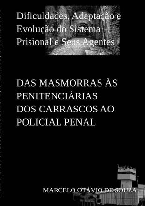 DAS MASMORRAS S PENITENCIRIAS DOS CARRASCOS AO POLICIAL PENAL