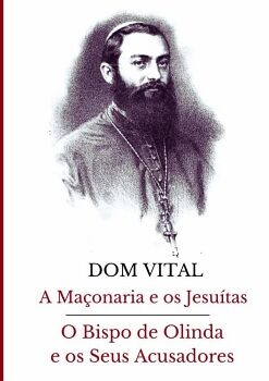 A MAONARIA E OS JESUTAS / O BISPO DE OLINDA E OS SEUS ACUSADORES