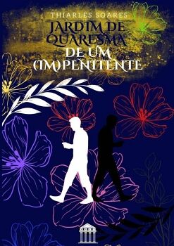 JARDIM DE QUARESMA DE UM (IM)PENITENTE