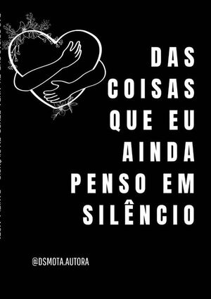 DAS COISAS QUE EU AINDA PENSO EM SILNCIO