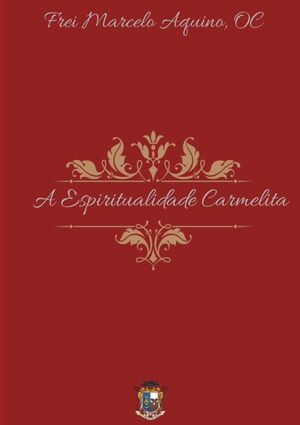 A ESPIRITUALIDADE CARMELITA