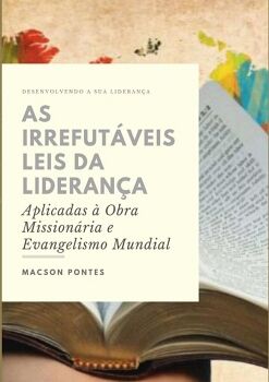 AS IRREFUT�VEIS LEIS DA LIDERAN�A: APLICADAS � OBRA MISSION�RIA E EVANGELISMO MUNDIAL