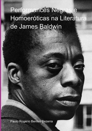 PERFORMANCES NEGRAS E HOMOERTICAS NA LITERATURA DE JAMES BALDWIN