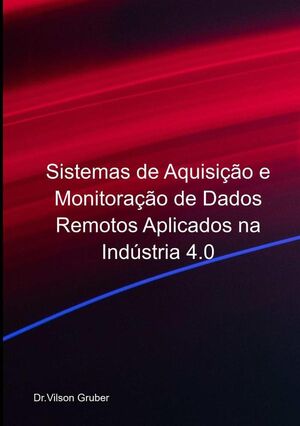 SISTEMAS DE AQUISIO E MONITORAO DE DADOS REMOTOS APLICADOS NA INDSTRIA 4.0