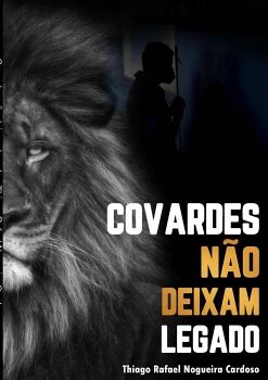 COVARDES N�O DEIXAM LEGADO