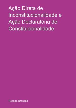 AO DIRETA DE INCONSTITUCIONALIDADE E AO DECLARATRIA DE CONSTITUCIONALIDADE