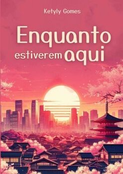ENQUANTO ESTIVEREM AQUI