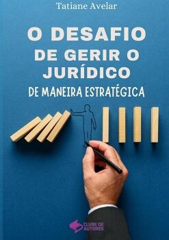 O DESAFIO DE GERIR O JURDICO DE MANEIRA ESTRATGICA
