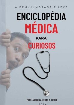 A BEM-HUMORADA E LEVE ENCICLOP�DIA M�DICA PARA CURIOSOS