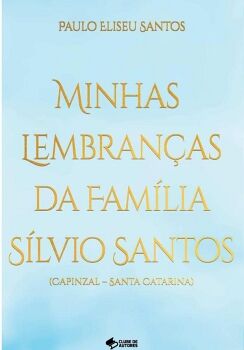 MINHAS LEMBRANAS DA FAMILIA SILVIO SANTOS - CAPINZAL - SANTA CATARINA