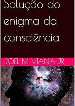 SOLU��O DO ENIGMA DA CONSCI�NCIA