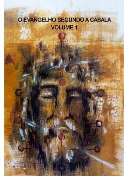 O EVANGELHO SEGUNDO A CABALA - VOLUME I