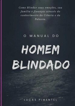 MANUAL DO HOMEM BLINDADO: O GUIA PARA FORTALECER O CORPO, A MENTE E O ESP�RITO!