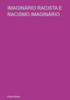 IMAGINRIO RACISTA E RACISMO IMAGINRIO