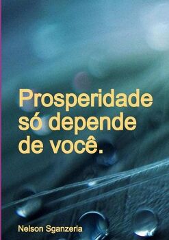 PROSPERIDADE S� DEPENDE DE VOC�.