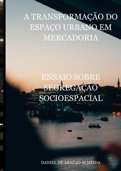 A TRANSFORMA��O DO ESPA�O URBANO EM MERCADORIA